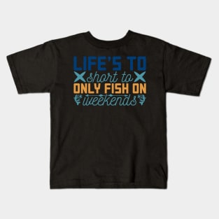 life's to only fish on weekends Kids T-Shirt